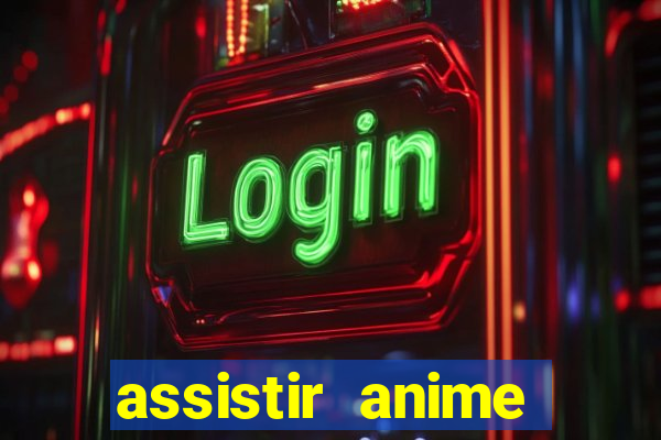 assistir anime online dublado